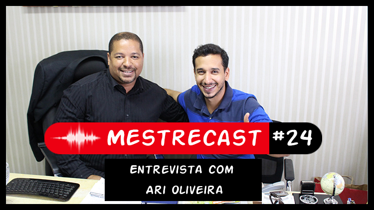 #24 – MestreCast – Entrevista com Ari Oliveira