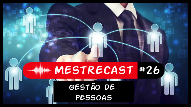 #26 – MestreCast – Gestão de Pessoas