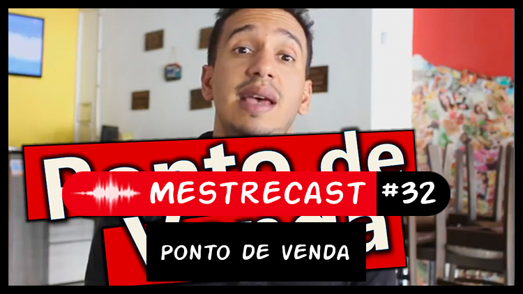 #32 – MestreCast – Ponto de Venda