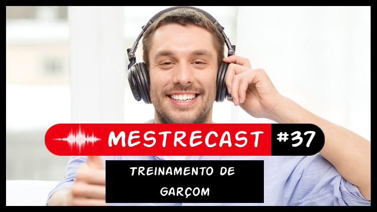 #37 – MestreCast -Treinamento de Garçom