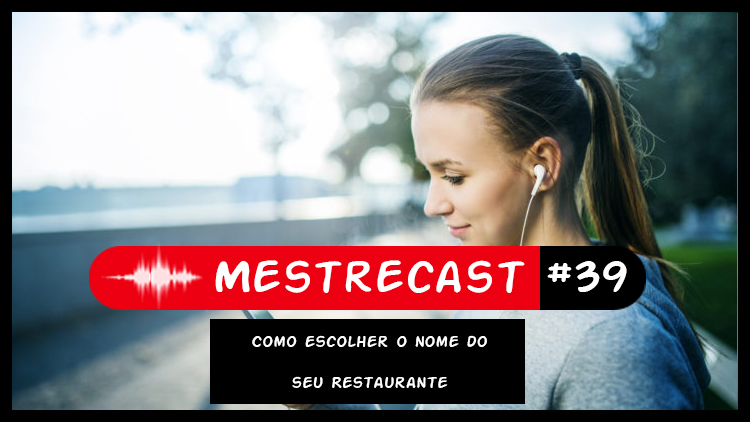 #39 – MestreCast – Como escolher o nome do seu Restaurante